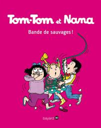 Icon image Tom-Tom et Nana, Tome 06: Bande de sauvages !