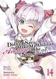 Icon image Didn't I Say To Make My Abilities Average In The Next Life?! Light Novel