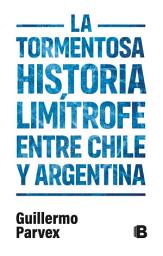 Icon image La tormentosa relación limítrofe entre Chile y Argentina