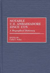 Icon image Notable U.S. Ambassadors Since 1775: A Biographical Dictionary