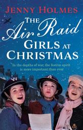 Icon image The Air Raid Girls at Christmas: A wonderfully festive and heart-warming new WWII saga