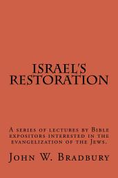 Icon image Israel's Restoration: A series of lectures by Bible expositors interested in the evangelization of the Jews.
