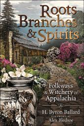 Icon image Roots, Branches & Spirits: The Folkways & Witchery of Appalachia