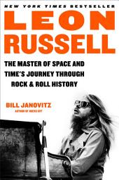 Icon image Leon Russell: The Master of Space and Time's Journey Through Rock & Roll History