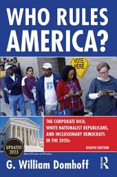Icon image Who Rules America?: The Corporate Rich, White Nationalist Republicans, and Inclusionary Democrats in the 2020s, Edition 8