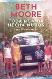 Icon image Toda mi vida hecha nudos: Una autobiografía