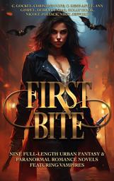 Icon image First Bite: Nine Full-Length Urban Fantasy & Paranormal Romance Novels Featuring Vampires