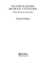 Icon image Globalizing Roman Culture: Unity, Diversity and Empire