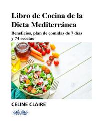 Icon image Libro de cocina de la dieta mediterránea: Beneficios, plan de comidas de 7 días y 74 recetas