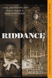 Icon image Riddance: Or: The Sybil Joines Vocational School for Ghost Speakers & Hearing-Mouth Children