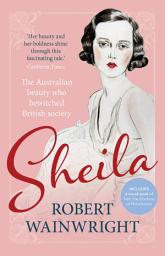 Icon image Sheila: The Australian beauty who bewitched British society