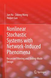 Icon image Nonlinear Stochastic Systems with Network-Induced Phenomena: Recursive Filtering and Sliding-Mode Design