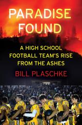 Icon image Paradise Found: A High School Football Team's Rise from the Ashes