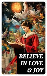 Icon image Believe in Love & Joy: The Collection of the Greatest Christmas Novels, Stories, Carols & Legends (Illustrated)