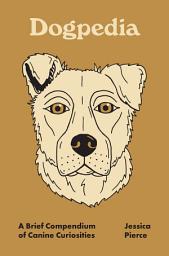 Icon image Dogpedia: A Brief Compendium of Canine Curiosities