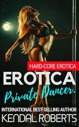Icon image Erotica Private Dancer: Hard-Core Erotica. Naughty Bad Girls.