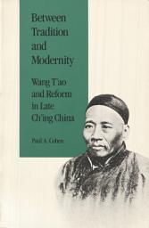 Icon image Between Tradition and Modernity: Wang T’ao and Reform in Late Ching China