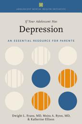 Icon image If Your Adolescent Has Depression: An Essential Resource for Parents