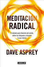 Icon image Meditación radical: El método para liberarte del estrés, soltar tus bloqueos y alcanzar la paz interiorla interior