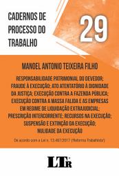 Icon image Cadernos de Processo do Trabalho | Volume 29: Responsabilidade patrimonial do devedor; Fraude à execução; Ato atentatório à dignidade da justiça; Execução contra a fazenda pública; Execução contra a massa falida e as empresas em regime de liquidação extrajudicial; Prescrição intercorrente; Recursos na execução; Suspensão e extinção da execução; Nulidade da execução.