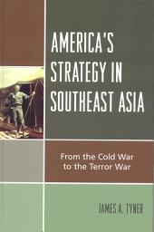 Icon image America's Strategy in Southeast Asia: From Cold War to Terror War