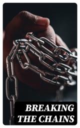 Icon image Breaking the Chains: Collection of the Most Influential Narratives that Shook the Roots of Slavery