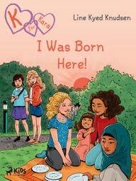 Icon image K for Kara 23 - I Was Born Here!: Volume 23