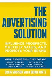 Icon image The Advertising Solution: Influence Prospects, Multiply Sales, and Promote Your Brand
