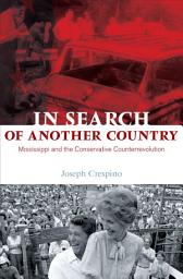 Icon image In Search of Another Country: Mississippi and the Conservative Counterrevolution