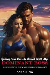 Icon image Getting Wet On The Beach With My Dominant Boss: Older Man Younger Woman Erotic Romance