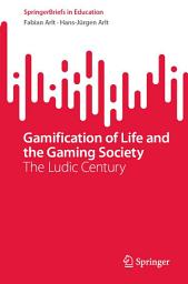 Icon image Gamification of Life and the Gaming Society: The Ludic Century