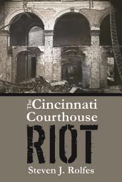 Icon image The Cincinnati Courthouse Riot