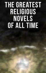 Icon image The Greatest Religious Novels of All Time: Religious Fiction Collection: The Grand Inquisitor, Faust, The Holy War, Divine Comedy, Ben-Hur…