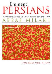 Icon image Eminent Persians: The Men and Women Who Made Modern Iran, 1941-1979, Volumes One and Two