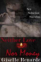 Icon image Neither Love Nor Money: Succubus Cougar BDSM Erotica