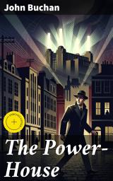 Icon image The Power-House: Enriched edition. A Thrilling Espionage Adventure of Mystery and Suspense