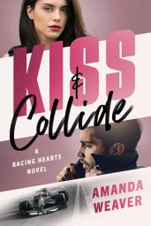 Icon image Kiss & Collide: A Racing Hearts Novel