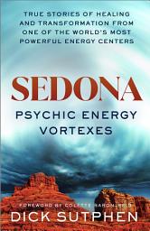 Icon image Sedona, Psychic Energy Vortexes: True Stories of Healing and Transformation from One of the Worlds Most Powerful Energy Centers