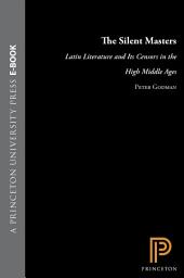 Icon image The Silent Masters: Latin Literature and Its Censors in the High Middle Ages