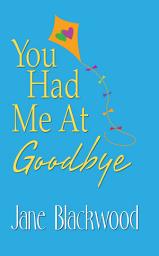Icon image You Had Me At Goodbye