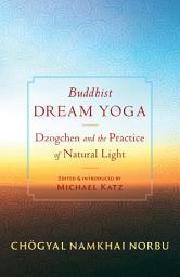 Icon image Buddhist Dream Yoga: Dzogchen and the Practice of Natural Light