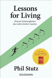 Icon image Lessons for living: Warum Schwierigkeiten das Leben leichter machen - Vom Autor des internationalen Bestsellers "The Tools"