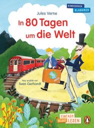 Icon image In 80 Tagen um die Welt: Erstlesebuch ab 7 Jahren – für geübte Leseanfänger ab der 2. Klasse