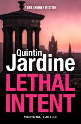 Icon image Lethal Intent (Bob Skinner series, Book 15): A grippingly suspenseful Edinburgh crime thriller