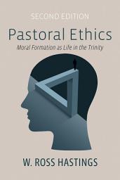 Icon image Pastoral Ethics, Second Edition: Moral Formation as Life in the Trinity