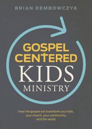 Icon image Gospel-Centered Kids Ministry: How the gospel will transform your kids, your church, your community, and the world