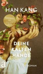 Icon image Deine kalten Hände: Roman | Nobelpreis für Literatur 2024, Ausgabe 2