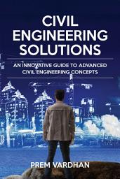 Icon image Civil Engineering Solutions: An Innovative Guide to advanced civil engineering concepts