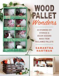 Icon image Wood Pallet Wonders: 20 Stunning DIY Storage & Decor Designs Made from Reclaimed Pallets