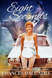Icon image Eight Seconds: An inspirational story about one woman, with one dream, and one almighty driving passion. Inspired by Australia's first female open bullrider.